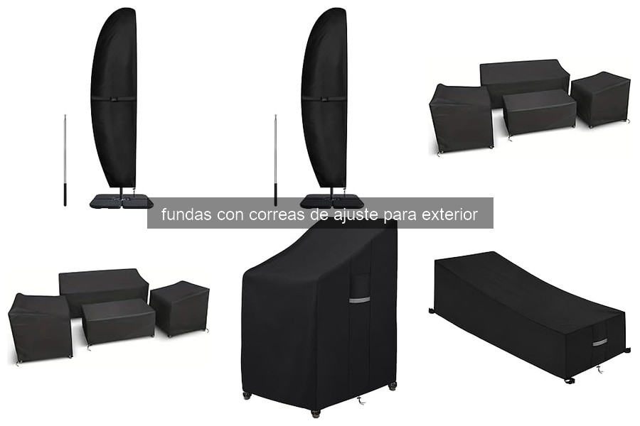 Fundas con correas de ajuste para exterior: características y beneficios